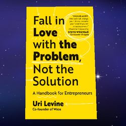 fall in love with the problem, not the solution: a handbook for entrepreneurs by uri levine (author)