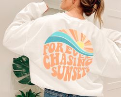 forever chasing sunsets back sweatshirt, chasing sunsets sweat, trendy sweatshirt, sweatshirt with words on back,aesthet