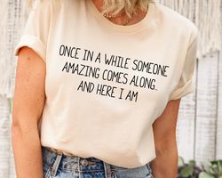 funny shirt, sassy shirt, humorous saying t shirt, sarcastic quotes shirt, funny sarcastic shirt, sarcasm shirt, women s