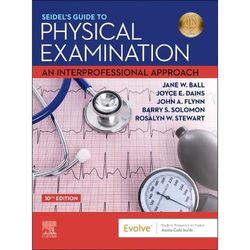 seidel's guide to physical examination an interprofessional approach (mosby's guide to physical examination) 10th ed