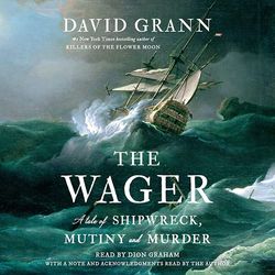 the wager a tale of shipwreck mutiny and murder by david grann the wager a tale of shipwreck mutiny and murder by david