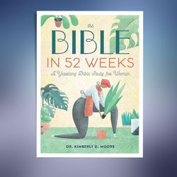 the bible in 52 weeks: a yearlong bible study for women