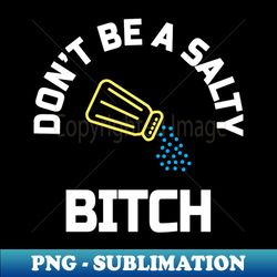 dont be a salty bitch - vintage sublimation png download - revolutionize your designs