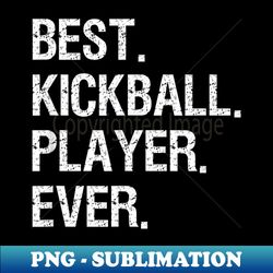 kickball  - funny best player - stylish sublimation digital download - bring your designs to life