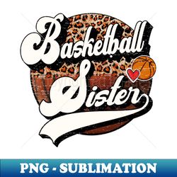 basketball sister vintage basketball family matching - signature sublimation png file - create with confidence