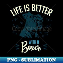 life is better with a boxer - png transparent sublimation design - stunning sublimation graphics