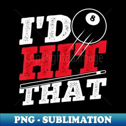 id hit that cue pool billiards - trendy sublimation digital download - stunning sublimation graphics
