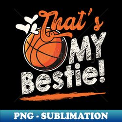 thats my bestie basketball family matching - exclusive sublimation digital file - bring your designs to life