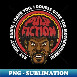 say what again - instant png sublimation download - unlock vibrant sublimation designs