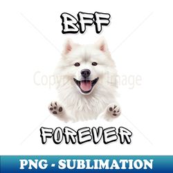 samoyed bff forever the most adorable best friend gift to a samoyed lover - digital sublimation download file - bring your designs to life