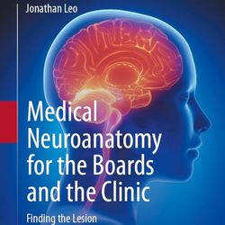 "medical neuroanatomy for the boards and the clinic". finding the lesion (leo) 2 ed (2023) pdf