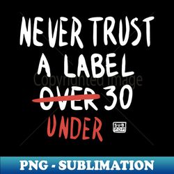 sub pop records spf30 never trust a label under 30 - png transparent sublimation design - create with confidence