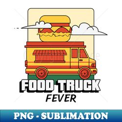 food truck fever - png sublimation digital download - stunning sublimation graphics