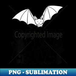 that shit makes me bat shit crazy petty hurmor retro - premium png sublimation file - create with confidence