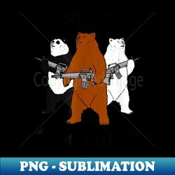 funny bear , my right to arm bears graphic - aesthetic sublimation digital file - perfect for personalization