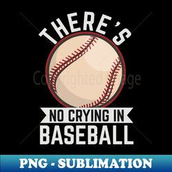 theres no crying in baseball - stylish sublimation digital download - revolutionize your designs