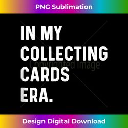 in my collecting cards era - baseball basketball football tank top - luxe sublimation png download - rapidly innovate your artistic vision
