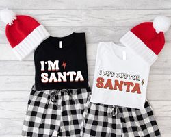 christmas couple shirt, im santa t-shirt, i put out for santa tee, matching christmas mom and dad outfits, spending chri