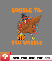 gobble til you wobble dabbing turkey thanksgiving svg  wildsvg