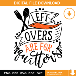 leftovers are for quitters svg, funny adult thanksgiving svg