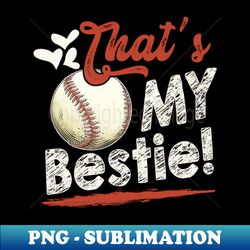 thats my bestie baseball family matching - professional sublimation digital download - vibrant and eye-catching typography