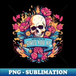 what doesnt kill you gives you xp - png sublimation digital download - perfect for sublimation mastery