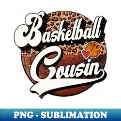 basketball cousin vintage basketball family matching - png transparent sublimation file - fashionable and fearless