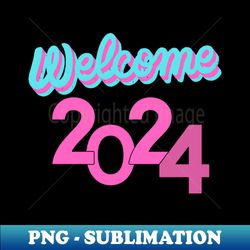 welcome 2024 - sublimation-ready png file - boost your success with this inspirational png download