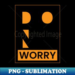 dont worry - retro png sublimation digital download - spice up your sublimation projects