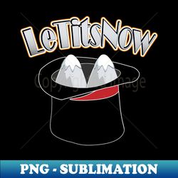 le tits now magic top hat - modern sublimation png file - instantly transform your sublimation projects