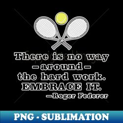 there is no way around the hard work embrace it - motivational quote - high-quality png sublimation download - bold & eye-catching