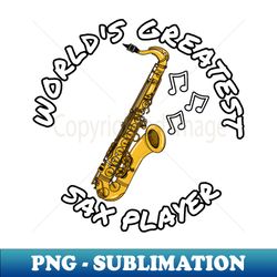 worlds greatest sax player saxophone saxophonist musician - modern sublimation png file - transform your sublimation creations