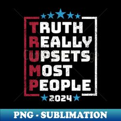 Truth really upsets most people 2024 Funny Black - Exclusive PNG Sublimation Download - Bold & Eye-catching