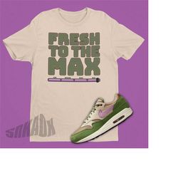 fresh to the max shirt to match air max 1 treeline - retro air max 1 matching sneaker graphic t-shirt