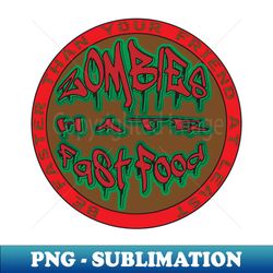 zombies hate fast food be faster than your friend at least - decorative sublimation png file - perfect for personalization