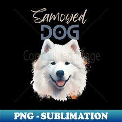 samoyed dog for samoyed lovers that whant to show it - exclusive sublimation digital file - add a festive touch to every day