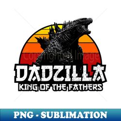 dadzilla king of the fathers - elegant sublimation png download - enhance your apparel with stunning detail