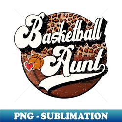 basketball aunt vintage basketball family matching - elegant sublimation png download - fashionable and fearless