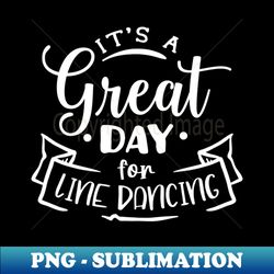 line dancing cool quote - png transparent sublimation file - perfect for creative projects