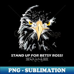 stand up for betsy ross012 - png transparent sublimation file - enhance your apparel with stunning detail