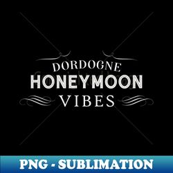 dordogne  honeymoon vibes  marriage design - exclusive sublimation digital file - revolutionize your designs