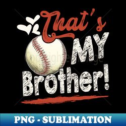 thats my brother baseball family matching - stylish sublimation digital download - bold & eye-catching