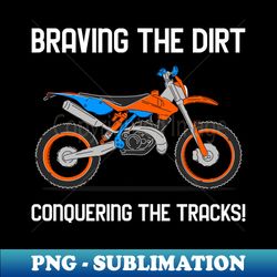 braving the dirt conquering the tracks  moto gp  moto cross - png transparent sublimation design - perfect for creative projects