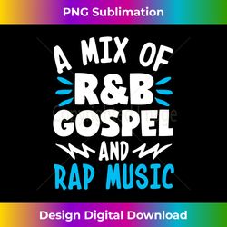 a mix of r&b gospel and rap music long sleeve - luxe sublimation png download - access the spectrum of sublimation artistry