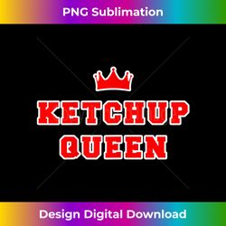 ketchup queen t - sophisticated png sublimation file - channel your creative rebel