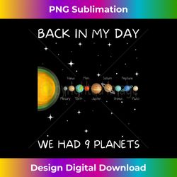 back in my day we had nine planets - space & pluto astronomy tank top - classic sublimation png file - channel your creative rebel
