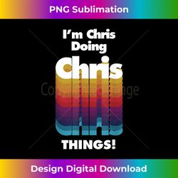 i'm chris doing chris things funny birthday name - classic sublimation png file - rapidly innovate your artistic vision