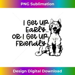 funny cat lover saying i get up early or i get up friendly tank top - sophisticated png sublimation file - access the spectrum of sublimation artistry