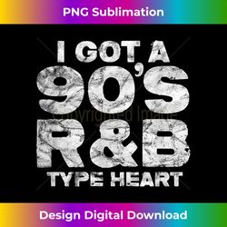 i got a 90s r&b type heart 1990's nineties music vintage - sleek sublimation png download - tailor-made for sublimation craftsmanship