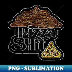 pizza shit 5 - digital sublimation download file - unleash your inner rebellion